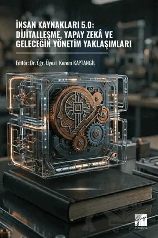 İnsan Kaynakları 5.0: Dijitalleşme, Yapay Zekâ Ve Geleceğin Yönetim Yaklaşımları