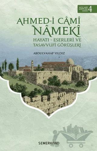 Ahmed-i Cami Nameki - Allah Dostları Serisi 4 – Abdulvahap Yıldız – Semerkand Yayınları kitap kapağı