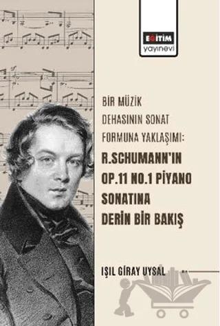 Bir Müzik Dehasının Sonat Formuna Yaklaşımı: R. Schumann’ın Op.11 No.1 Piyano Sonatına Derin Bir Bakış