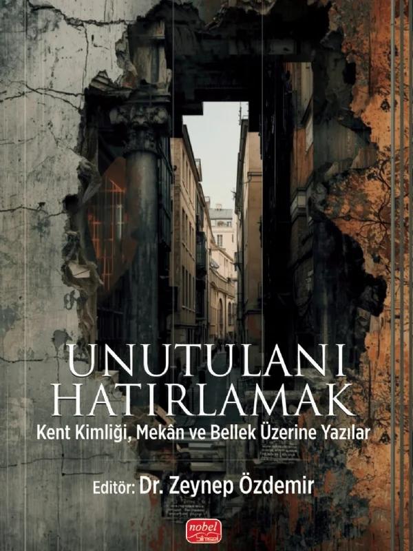 UNUTULANI HATIRLAMAK - Kent Kimliği, Mekân ve Bellek Üzerine Yazılar