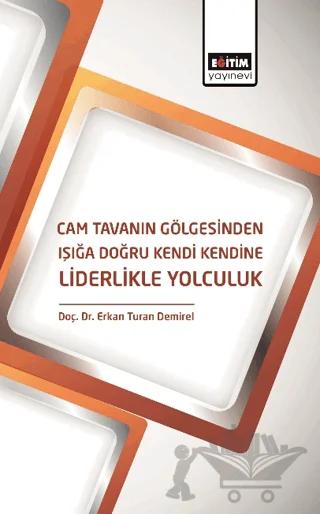 Cam Tavanın Gölgesinden Işığa Doğru Kendi Kendine Liderlikle Yolculuk
