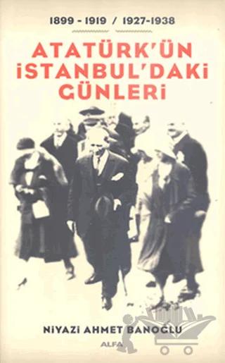 Atatürk’ün İstanbul’daki Günleri