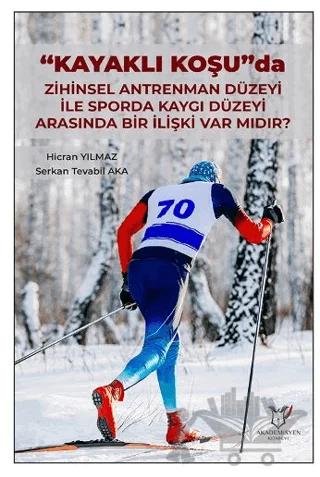 "Kayaklı Koşu" Da Zihinsel Antrenman Düzeyi İle Sporda Kaygı Düzeyi Arasında Bir İlişki Var Mıdır?
