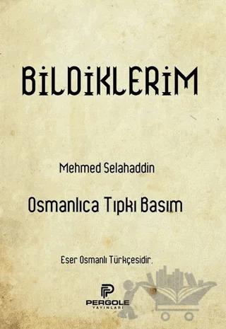 Bildiklerim (Osmanlıca Tıpkı Basım)