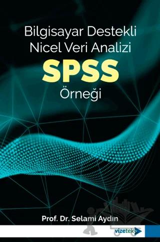 Bilgisayar Destekli Nicel Veri Analizi: SPSS Örneği – Selami Aydın – Vizetek Yayıncılık kitap kapağı