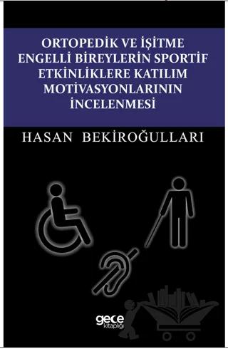 Ortopedik ve İşitme Engelli Bireylerin Sportif Etkinliklere Katılım Motivasyonlarının İncelenmesi