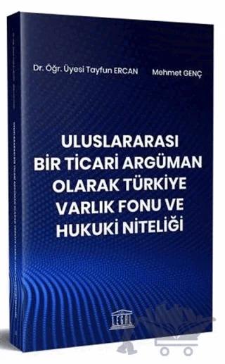 Uluslararası Bir Ticari Argüman Olarak Türkiye Varlık Fonu ve Hukuki Niteliği