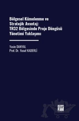 Bölgesel Kümelenme ve Stratejik Avantaj: TR32 Bölgesinde Proje Döngüsü Yönetimi Yaklaşımı