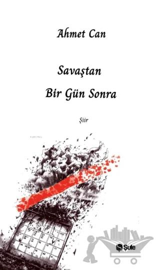 Savaştan Bir Gün Sonra – Ahmet Can – Şule Yayınları kitap kapağı