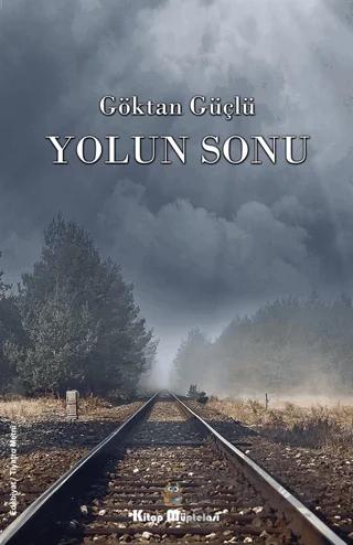 Yolun Sonu – Göktan Güçlü – Kitap Müptelası Yayınları kitap kapağı