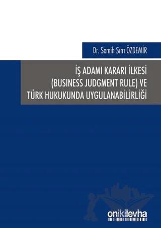 İş Adamı Kararı İlkesi ve Türk Hukukunda Uygulanabilirliği