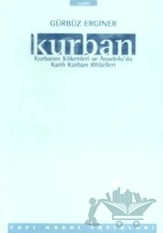 Kurban Kurbanın Kökenleri ve Anadolu’da Kanlı Kurban Ritüelleri