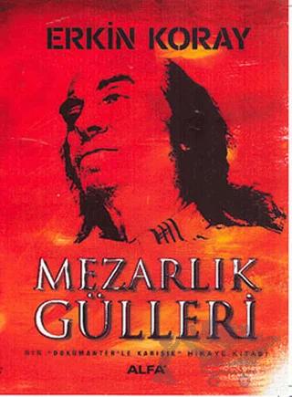 Mezarlık Gülleri Bir Dökümanterle Karışık Hikaye Kitabı