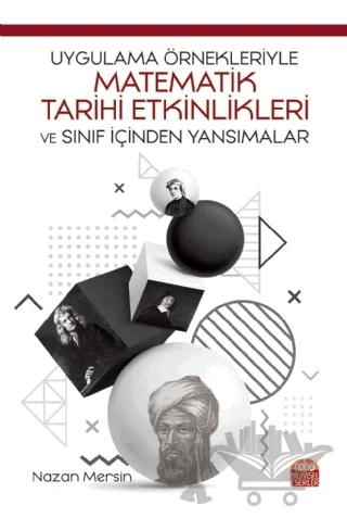 Uygulama Örnekleriyle Matematik Tarihi Etkinlikleri ve Sınıf İçinden Yansımalar