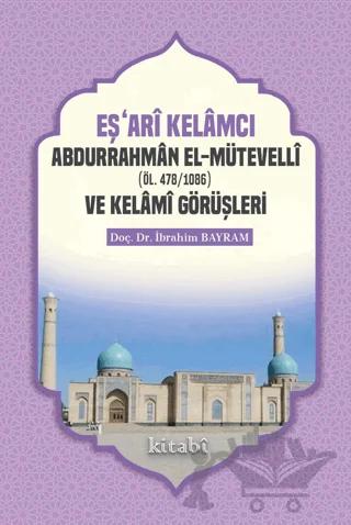 Eşari Kelamcı Abdurrahman el-Mütevelli ve Kelami Görüşleri – İbrahim Bayram – Kitabi Yayınevi kitap kapağı