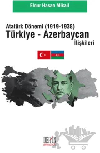 Atatürk Dönemi Türkiye - Azerbaycan İlişkileri (1919-1938)