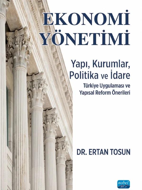 EKONOMİ YÖNETİMİ - Yapı, Kurumlar, Politika ve İdare Türkiye Uygulaması ve Yapısal Reform Önerileri