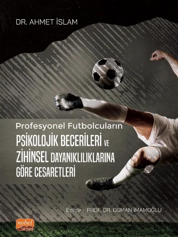 Profesyonel Futbolcuların Psikolojik Becerileri ve Zihinsel Dayanıklılıklarına Göre Cesaretleri