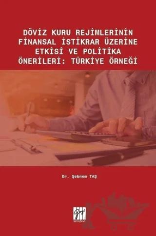 Döviz Kuru Rejimlerinin Finansal İstikrar Üzerine Etkisi ve Politika Önerileri: Türkiye Örneği