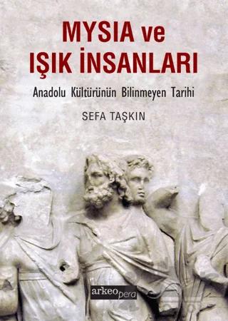 Mysia ve Işık İnsanları - Anadolu Kültürünün Bilinmeyen Tarihi
