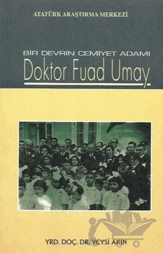 Bir Devrin Cemiyet Adamı Doktor Fuad Umay