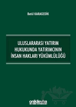 Uluslararası Yatırım Hukukunda Yatırımcının İnsan Hakları Yükümlülüğü