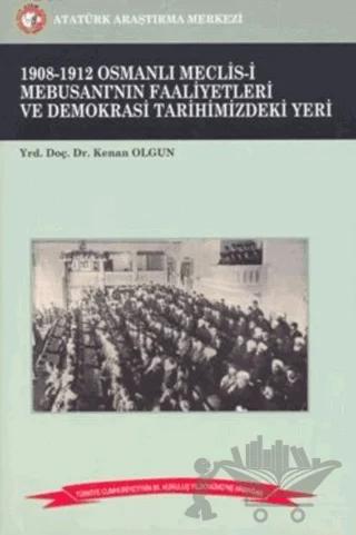1908-1912 Osmanlı Meclis-i Mebusanı'nın Faaliyetleri ve Demokrasi Tarihimizdeki Yeri