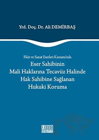 Fikir ve Sanat Eserleri Kanunu'nda Eser Sahibinin Mali Haklarına Tecavüz Halinde Hak Sahibine Sağlanan Hukuki Koruma
