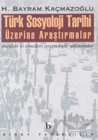 Türk Sosyoloji Tarihi Üzerine Araştırmalar Öncüleri ve Temelleri Çerçevesinde Yaklaşımlar