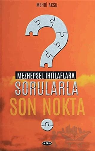 Mezhepsel İhtilaflara Sorularla Son Nokta