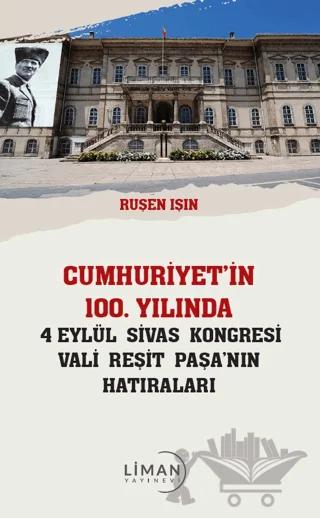 Cumhuriyet’in 100 Yılında 4 Eylül Sivas Kongresi Vali Reşit Paşanın Hatıraları