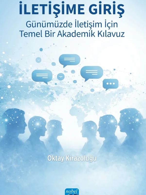 İLETİŞİME GİRİŞ - Günümüzde İletişim İçin Temel Bir Akademik Kılavuz