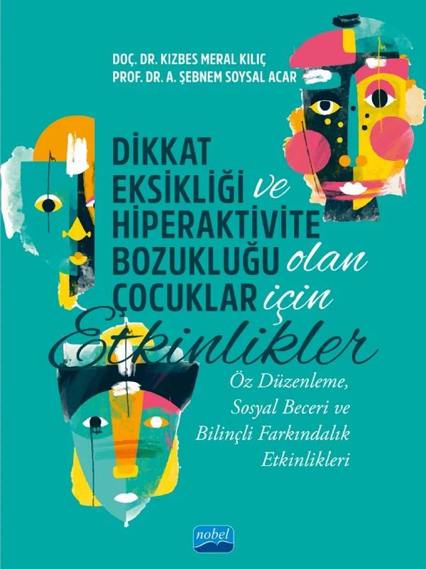 DİKKAT EKSİKLİĞİ VE HİPERAKTİVİTE BOZUKLUĞU OLAN ÇOCUKLAR İÇİN ETKİNLİKLER - Öz Düzenleme, Sosyal Beceri ve Bilinçli Farkındalık Etkinlikleri