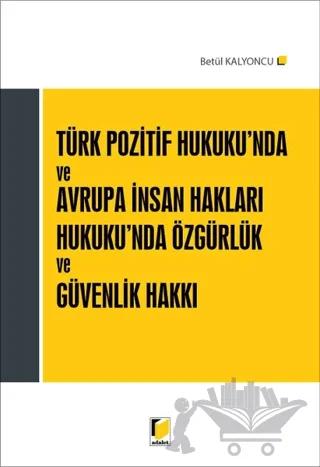 Türk Pozitif Hukuku'nda ve Avrupa İnsan Hakları Hukuku'nda Özgürlük ve Güvenlik Hakkı