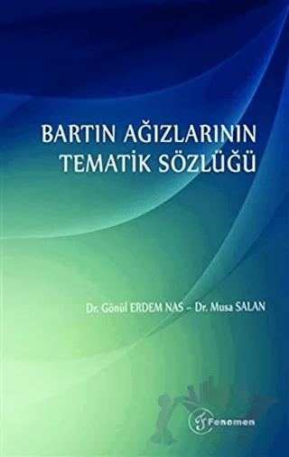 Bartın Ağızlarının Tematik Sözlüğü – Gönül Erdem Nas, Musa Salan – Fenomen Yayıncılık kitap kapağı