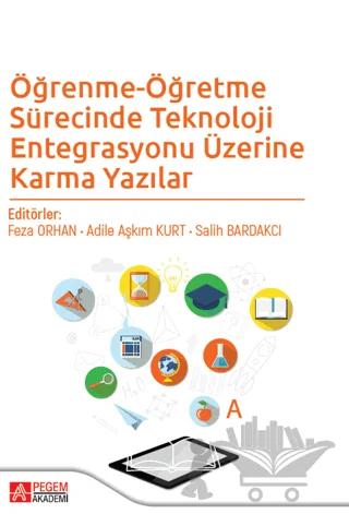 Öğrenme-Öğretme Sürecinde Teknoloji Entegrasyonu Üzerine Karma Yazılar