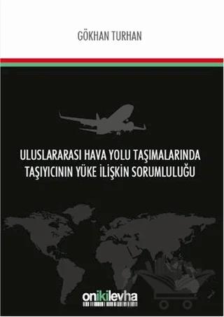 Uluslararası Hava Yolu Taşımalarında Taşıyıcının Yüke İlişkin Sorumluluğu