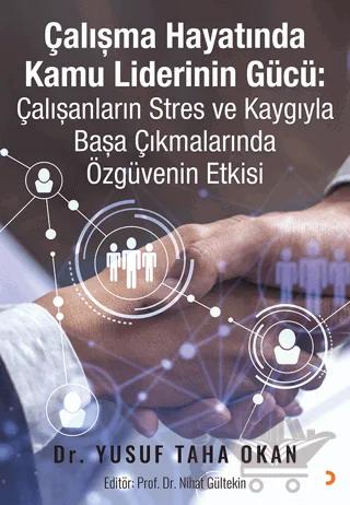 Çalışma Hayatında Kamu Liderinin Gücü: Çalışanların Stres ve Kaygıyla Başa Çıkmalarında Özgüvenin Etkisi