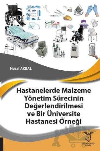 Hastanelerde Malzeme Yönetim Sürecinin Değerlendirilmesi ve Bir Üniversite Hastanesi Örneği