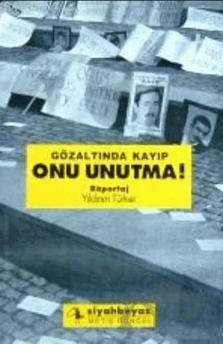 Gözaltında Kayıp Onu Unutma!