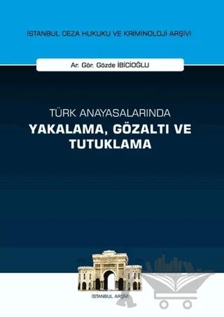 Türk Anayasalarında Yakalama Gözaltı ve Tutuklama