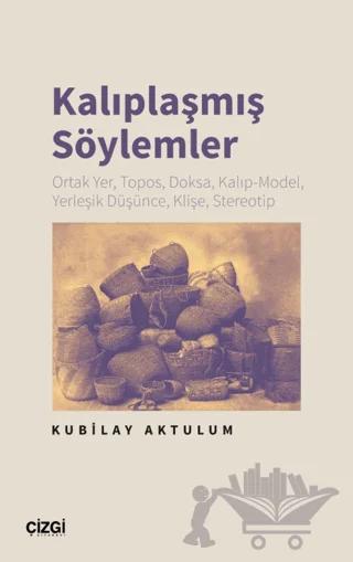 Kalıplaşmış Söylemler Ortak Yer, Topos, Doksa, Kalıp-Model, Yerleşik Düşünce, Klişe, Stereotip