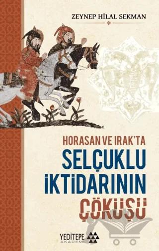 Horasan ve Irak’ta Selçuklu İktidarının Çöküşü