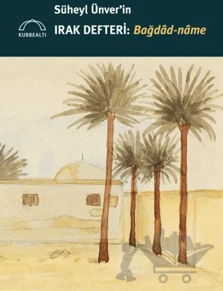 Süheyl Ünver'in Irak Defteri - Bağdad-name