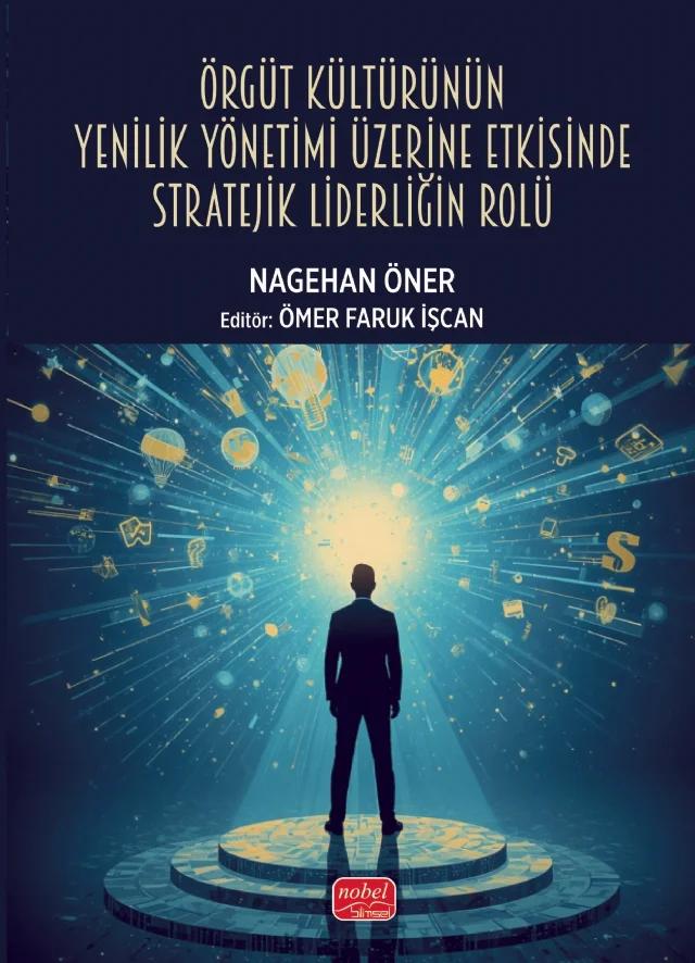 Örgüt Kültürünün Yenilik Yönetimi Üzerine Etkisinde Stratejik Liderliğin Rolü