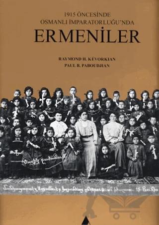 1915 Öncesinde Osmanlı İmparatorluğu’nda Ermeniler