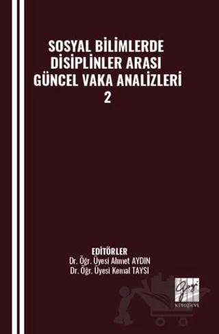 Sosyal Bilimlerde Disiplinler Arası Güncel Vaka Analizleri - 2