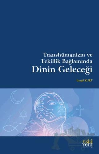 Transhümanizm ve Tekillik Bağlamında Dinin Geleceği