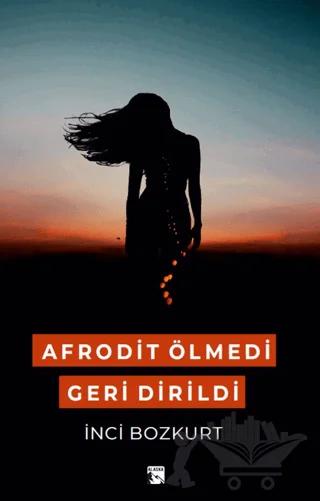 Afrodit Ölmedi Geri Dirildi