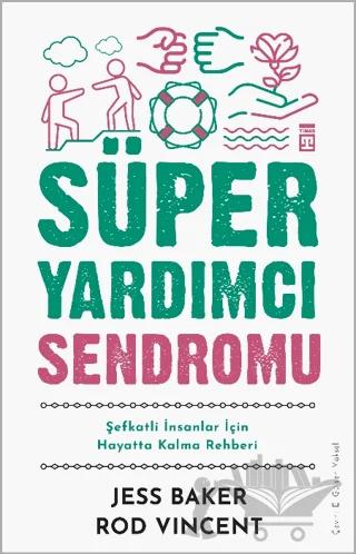 Süper Yardımcı Sendromu - Şefkatli İnsanlar İçin Hayatta Kalma Rehberi